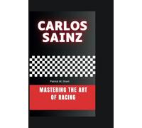 CARLOS SAINZ: Mastering the Art of Racing