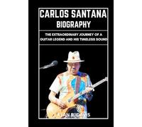 Carlos Santana Biography: The Extraordinary Journey of a Guitar Legend and His Timeless Sound