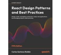 Carlos Santana Roldán React Design Patterns and Best Practices (Tascabile)