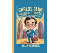CARLOS SLIM BIOGRAPHY FOR KIDS THE KID WHO BUILT MEXICO'S BIGGEST EMPIRE