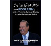 CARLOS SLIM HELU: A Life of Vision, Resilience, and Lasting Impact on Business and Society