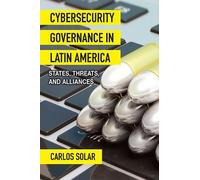 Carlos Solar Cybersecurity Governance in Latin America (Copertina rigida)