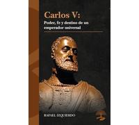 Carlos V: Poder, fe y destino de un emperador universal: 1
