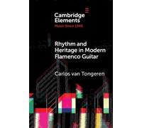 Carlos van Tongeren Rhythm and Heritage in Modern Flamenco Guitar (Tascabile)