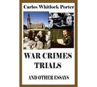 Carlos Whitlock Porter War Crimes Trials And Other Essays (Tascabile)