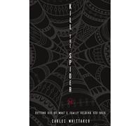 Kill the Spider: Getting Rid of What's Really Holding You Back
