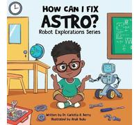 Carlotta A Berry How Can I Fix Astro? (Tascabile) Robot Explorations