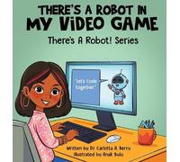 Carlotta A Berry There's a Robot in my Video Game (Copertina rigida)