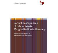 Carlotta Giusto Social Consequences of Labour Market Marginalisation (Tascabile)