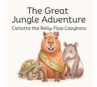 Carlotta the Belly-Flop Capybara: The Great Jungle Adventure