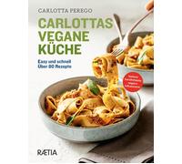 Carlottas vegane Küche. Easy und schnell. Über 80 Rezepte - 2025