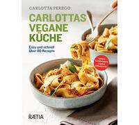 Carlottas vegane Küche. Easy und schnell. Über 80 Rezepte. Ediz. illustrata