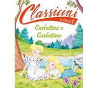 Carlottina e Carlottina. Classicini. Ediz. a colori