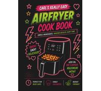 Carl's Really Easy Air Fryer Cookbook: It Really Is That Easy HONEST