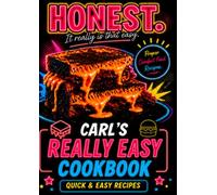 Carl's Really Easy Cookbook: It really Is That Easy H O N E S T.............