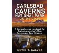 CARLSBAD CAVERNS NATIONAL PARK GUIDE 2026: A Comprehensive Handbook for Exploring America’s Most Spectacular Cave Kingdom
