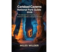 CARLSBAD CAVERNS NATIONAL PARK GUIDE 2026: The Ultimate Cave Travel Guide to America’s Legendary Underground Wonders