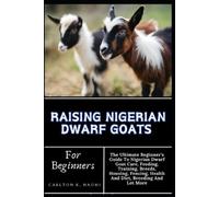 Carlton K Naomi Raising Nigerian Dwarf Goats For Beginners (Tascabile)