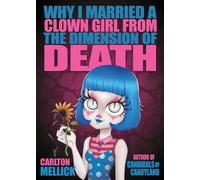 Carlton Mellick Why I Married a Clown Girl From the Dimension of Dea (Tascabile)