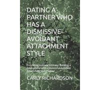 Carly Richardso Dating a Partner Who Has a Dismissive-Avoidant Attac (Tascabile)