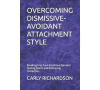Carly Richardson Overcoming Dismissive-Avoidant Attachment Style (Tascabile)