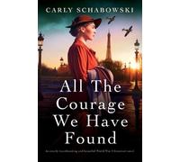 Carly Schabowski All the Courage We Have Found (Tascabile)