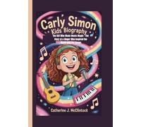 Carly Simon Kids Biography: The Girl Who Made Music Magic - The Story of a Singer Who Inspired the World with Her Songs