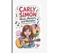 Carly Simon: Music, Mystery, and Melodies (A Biography Book for Kids)