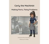 Carly the Machinist: Making Parts, Fixing Problems