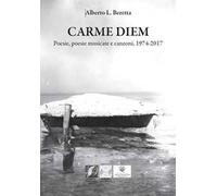 Carme diem. Poesie, poesie musicate e canzoni, 1974-2017