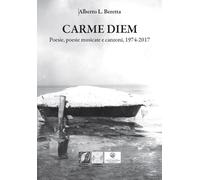 Carme diem. Poesie, poesie musicate e canzoni, 1974-2017 - 2026 -
