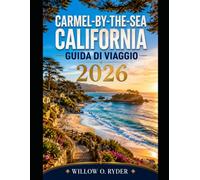 CARMEL-BY-THE-SEA CALIFORNIA GUIDA DI VIAGGIO 2026
