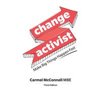 Carmel McConnell Change Activist: Make Big Things Happen Fast (Tascabile)