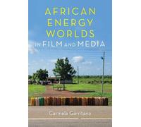 Carmela Garritano African Energy Worlds in Film and Media (Tascabile)