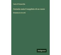 Carmela ossia Il supplizio di un cuore: Dramma in tre atti