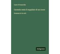Carmela ossia Il supplizio di un cuore: Dramma in tre atti