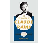 Carmella Felice The Life and Times of Claude Rains (Tascabile)