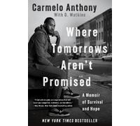 Carmelo Anthony Where Tomorrows Aren't Promised (Tascabile)