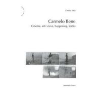 Carmelo Bene. Cinema, arti visive, happening, teatro