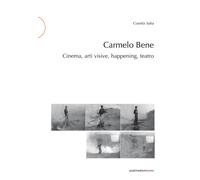 Carmelo Bene. Cinema, arti visive, happening, teatro - Saba Cosetta G.