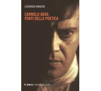 Carmelo Bene: fonti della poetica - Mancini Leonardo