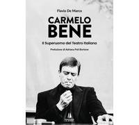 Carmelo Bene. Il superuomo del teatro italiano - De Marco Flavio