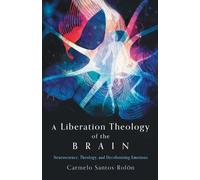 Carmelo Santos-Rolón A Liberation Theology of the Brain (Tascabile)
