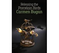 Carmen Bugan Releasing the Porcelain Birds (Tascabile)