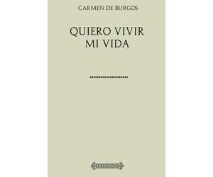 Carmen de Burgos. Quiero vivir mi vida