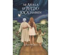 Carmen del Toro Mi Abuela Es Putza Y Loca También (Tascabile)