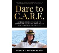 Carmen F. Vlasceanu PhD Dare to C.A.R.E (Tascabile)