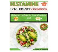 Carmen J. Johnson Carmen J Johnson Histamine Intolerance Cookbook (Tascabile)