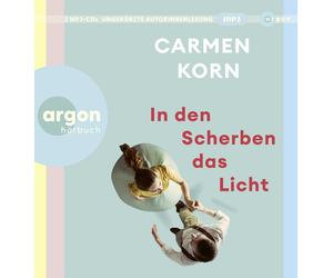 Carmen Korn In den Scherben das Licht: Ein hoffnungsvolles Hörbuch über Fre (CD)