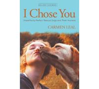 Carmen Leal I Chose You, Imperfectly Perfect Rescue Dogs and Their H (Tascabile)